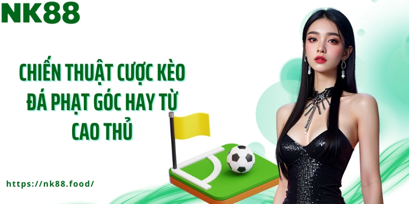 Chiến thuật cược kèo đá phạt góc hay từ cao thủ